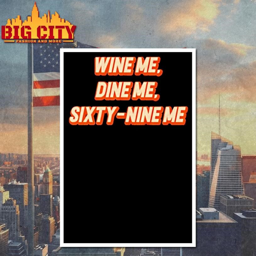 Wine Me Dine Me Sixty Nine Me Shirt
