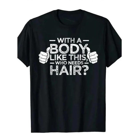 With A Body Like This Who Needs Hair Shirt Bald Gift Leisure T Shirts For Men Tops T Shirt Outdoor New Funny Cloth gift...