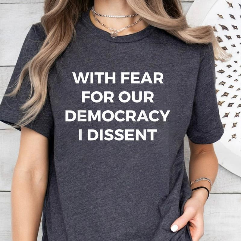 With Fear for Our Democracy I Dissent T-Shirt Hoodie, Sweatshirt | WearSparks.com