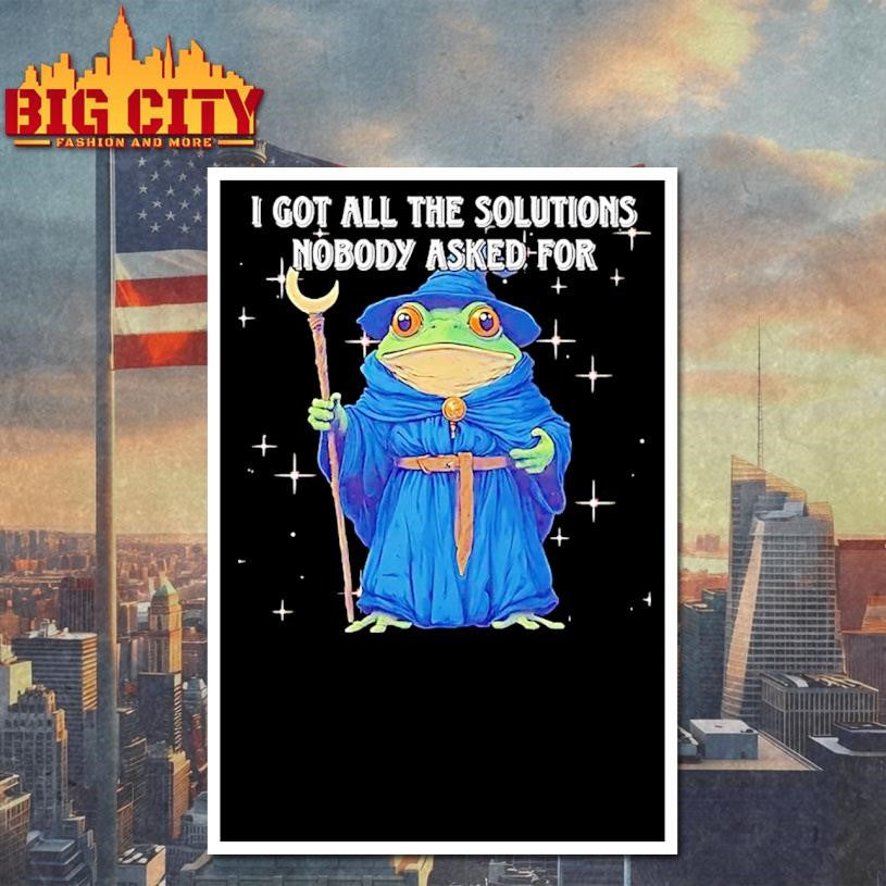 Wizard Frog I Got All The Solutions Nobody Asked For Shirt