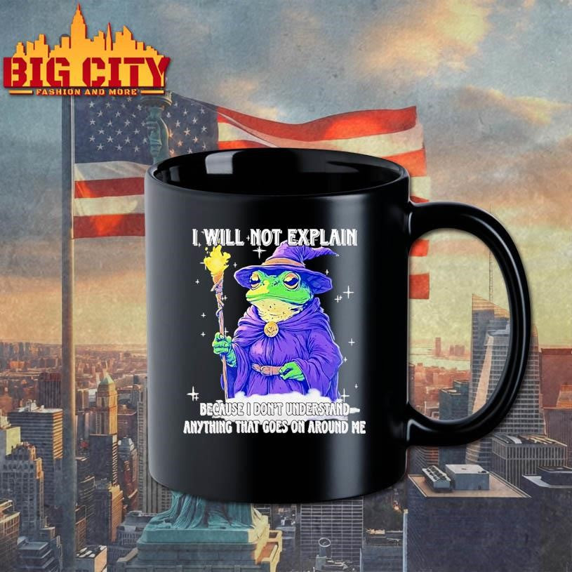Wizard Frog I Will Not Explain Because I Dont Understand Anything That Goes On Around Me Shirt