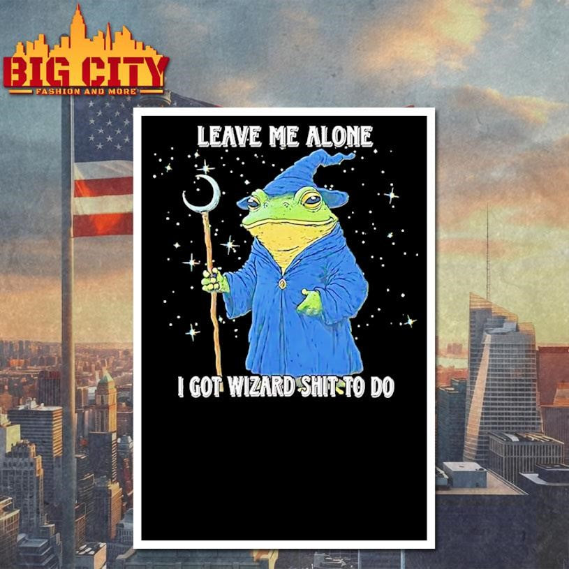 Wizard Frog Leave Me Alone I Got Wizard Shit To Do Shirt