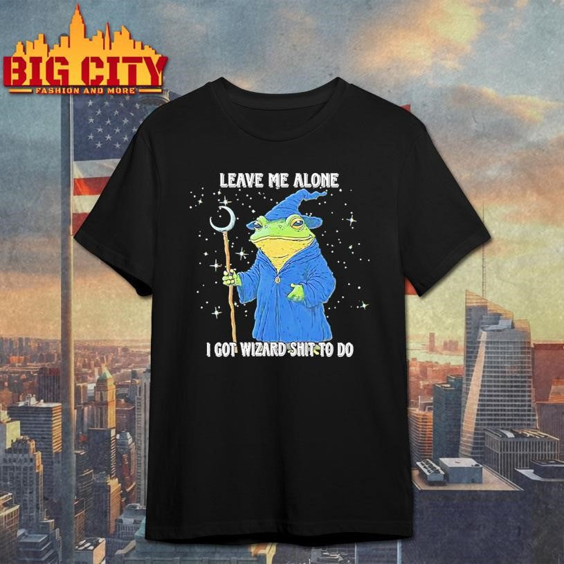 Wizard Frog Leave Me Alone I Got Wizard Shit To Do Shirt