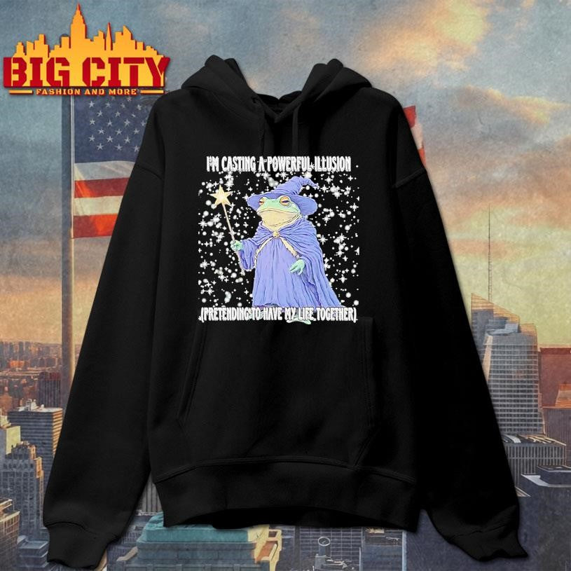 Wizard Im Casting A Powerful Illusion Pretending To Have My Life Together Shirt