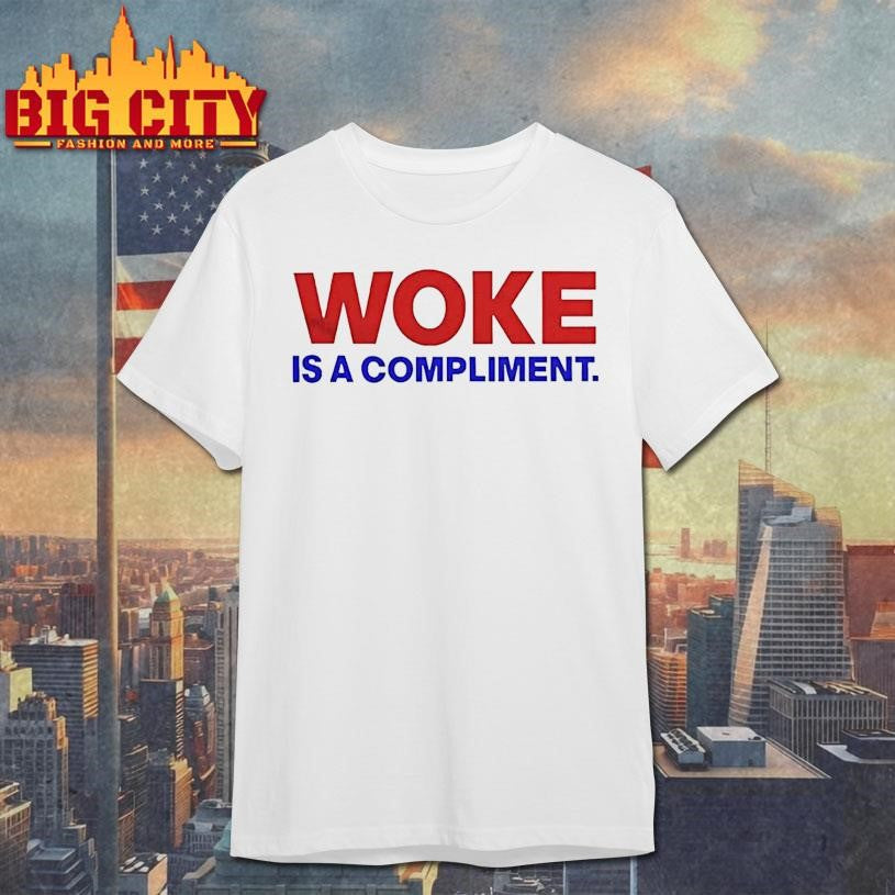 Woke Is A Compliment Text Shirt