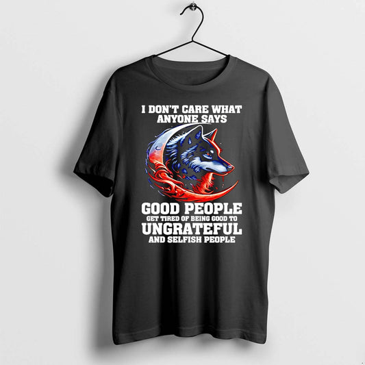 Wolf I Dont Care What Anyone Says Good People Get Tired Tshirts Sweater