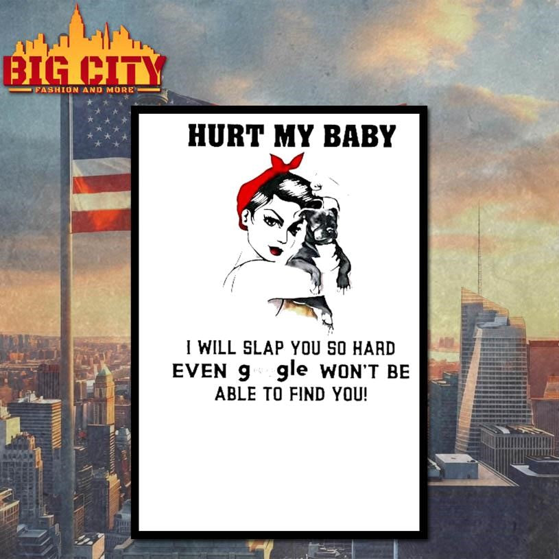 Woman Hurt My Baby I Will Slap You So Hard Even Google Wont Be Able To Find You Shirt