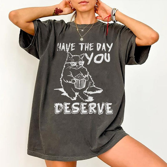 Woman's Inspiration Animal T-shirts, Have The Day You Deserve Woman's Tops, Funny Cat Womanswear, Cute Fat Cat Trendy...