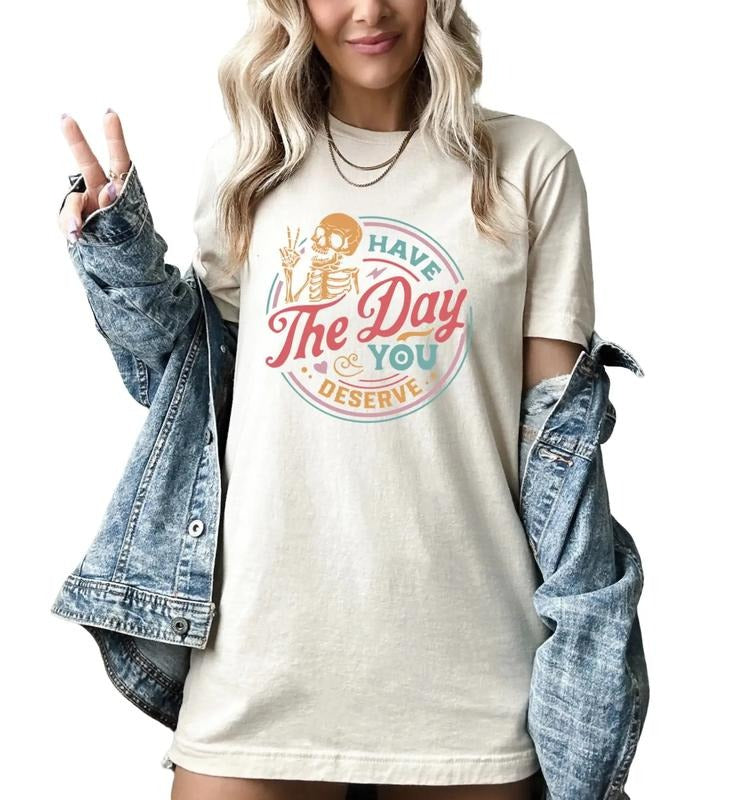 Women's Have The Day You Deserve Shirt, funny shirts for women Top Womenswear Hoodie, Sweatshirt | WearSparks.com