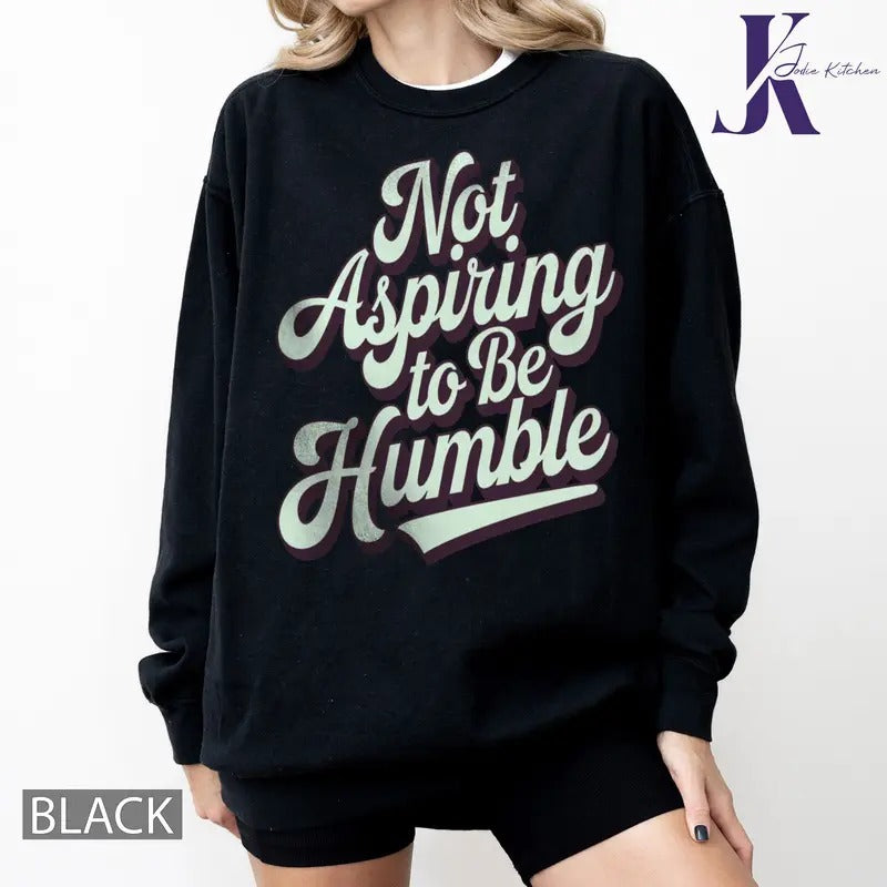 Women's Rights Equality Shirt, Not Aspiring to be Humble Shirt Girl Power Shirt, Human Rights Shirt, Humble Quote...