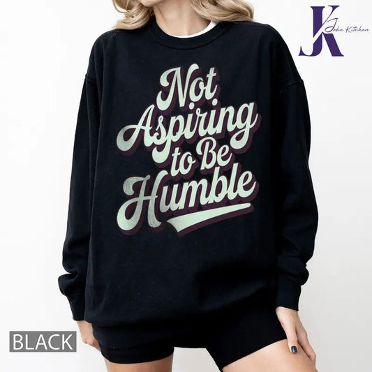 Women's Rights Equality Shirt, Not Aspiring to be Humble Shirt Girl Power Shirt, Human Rights Shirt, Humble Quote...
