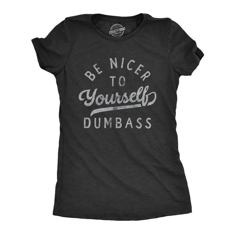 Womens Be Nicer To Yourself Dumbass T Shirt Funny Sarcastic Positivity Text Graphic Tee For Ladies Hoodie, Sweatshirt
