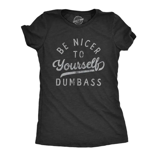 Womens Be Nicer To Yourself Dumbass T Shirt Funny Sarcastic Positivity Text Graphic Tee For Ladies Hoodie, Sweatshirt