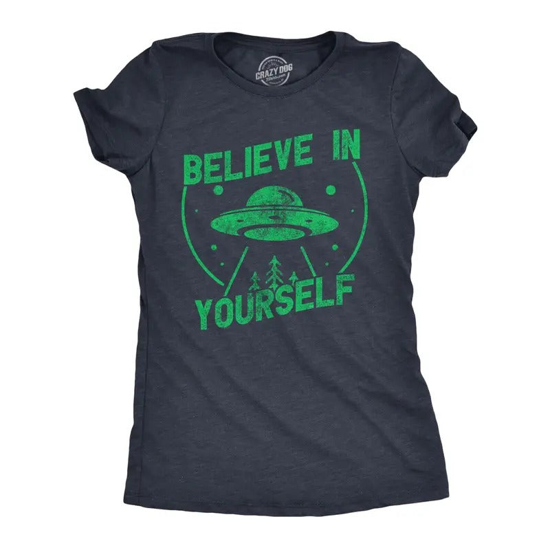 Womens Believe In Yourself T Shirt Funny Alien UFO Flying Saucer Joke Tee for Ladies Funny Womens T Shirts Cute Slimming...