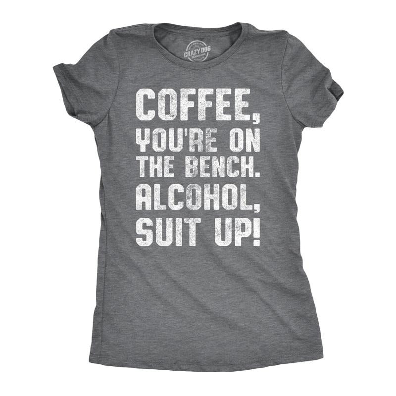 Womens Coffee Youre On The Bench Alcohol Suit Up T shirt Funny Caffeine Tee Funny Womens T Shirts Cute Slimming Top...