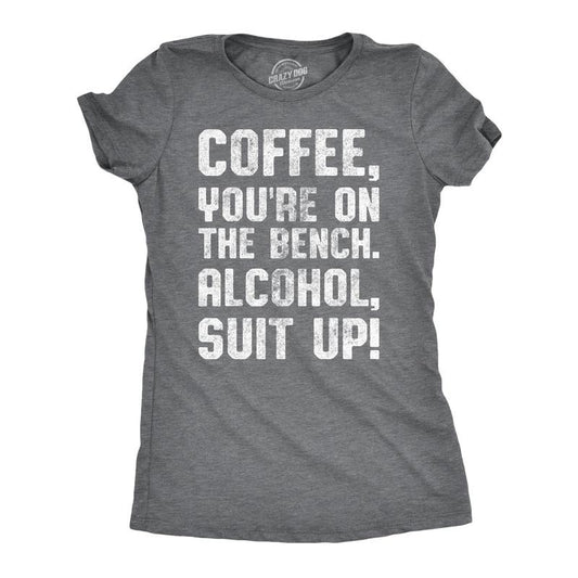 Womens Coffee Youre On The Bench Alcohol Suit Up T shirt Funny Caffeine Tee Funny Womens T Shirts Cute Slimming Top...