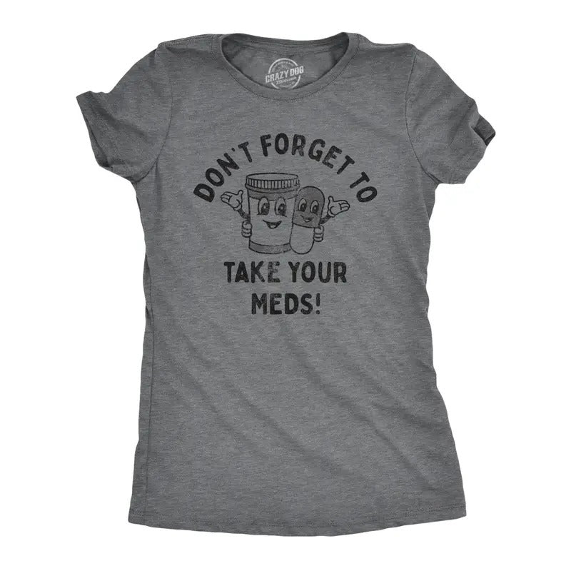 Womens Dont Forget to Take Your Meds T Shirt Funny Pills Medication Reminder Joke Tee for Ladies Funny Womens T Shirts...