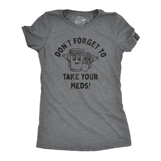 Womens Dont Forget to Take Your Meds T Shirt Funny Pills Medication Reminder Joke Tee for Ladies Funny Womens T Shirts...