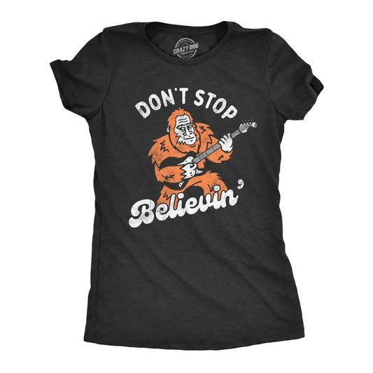 Womens Dont Stop Believin T Shirt Funny Bigfoot Sasquatch Rock Song Parody Tee For Ladies Funny Womens T Shirts Cute...