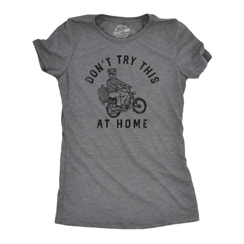 Womens Dont Try This At Home T Shirt Funny Drinking Partying Drunk Motorcycle Keg Tee for Ladies Funny Womens T Shirts...