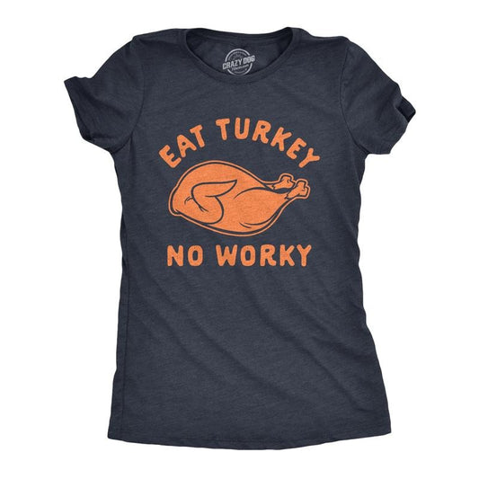 Womens Eat Turkey No Worky T Shirt Funny Thanksgiving Dinner Graphic Novelty Tee Funny Womens T Shirts Cute Slimming Top...