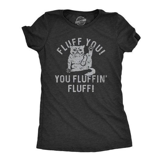 Womens Fluff You You Fluffin Fluff T Shirt Funny Swearing Cursing Kitty Joke Tee For Ladies Funny Womens T Shirts Cute...