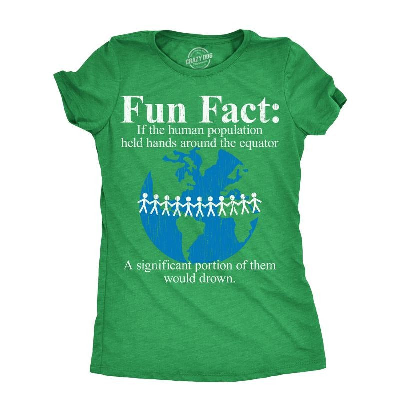 Womens Fun Fact If The Human Population Held Hands Around The Equator A Significant Portion Of Them Would Drown T Shirt...