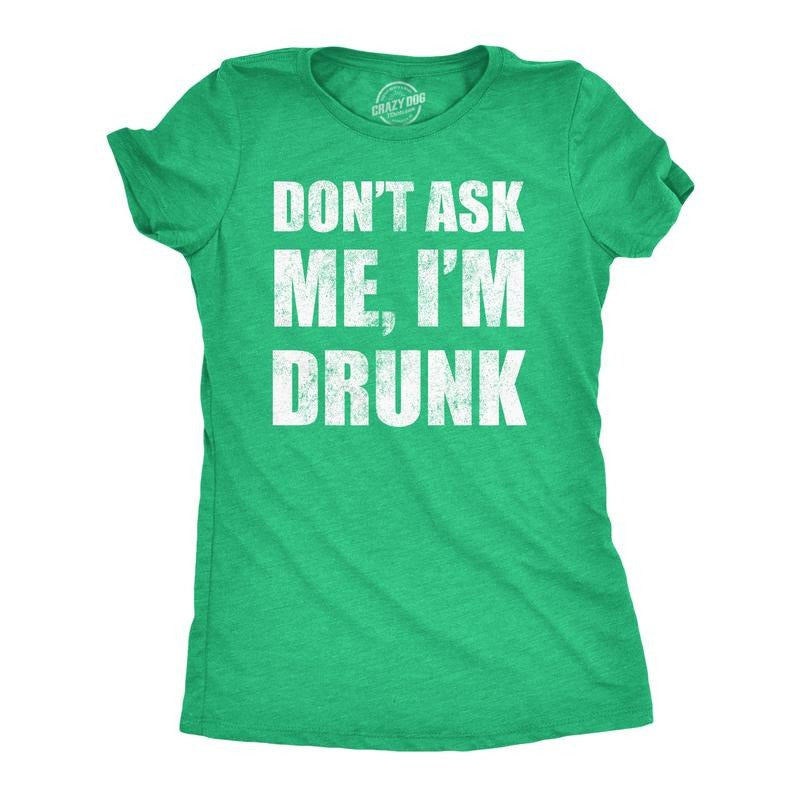 Womens Funny T Shirts Dont Ask Me Im Drunk St Patricks Day Party Tee for Ladies Funny Womens T Shirts Cute Slimming Top...