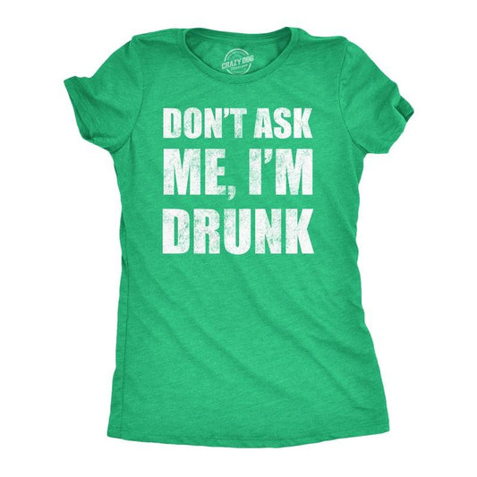 Womens Funny T Shirts Dont Ask Me Im Drunk St Patricks Day Party Tee for Ladies Funny Womens T Shirts Cute Slimming Top...