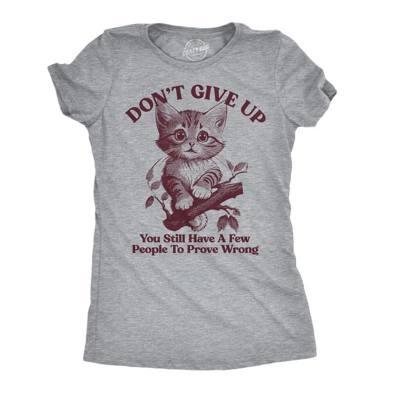Womens Funny T Shirts Dont Give Up You Still Have A Few People To Prove Wrong Sarcastic Novelty Tee For Ladies Funny...