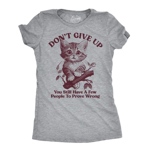 Womens Funny T Shirts Dont Give Up You Still Have A Few People To Prove Wrong Sarcastic Novelty Tee For Ladies Funny...