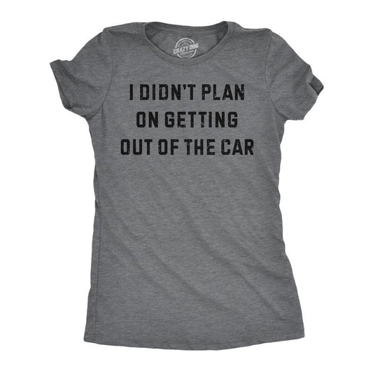 Womens Funny T Shirts I Didnt Plan On Getting Out Of The Car Sarcastic Graphic Novelty Tee For Ladies Funny Womens T...