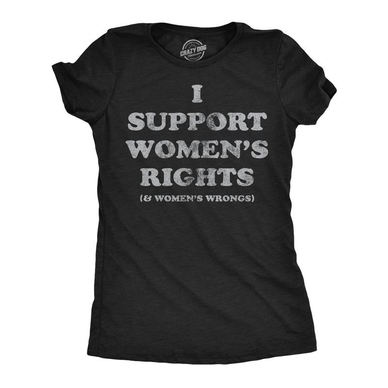 Womens Funny T Shirts I Support Womens Rights and Womens Wrongs Novelty Tee for Ladies Funny Womens T Shirts Cute...