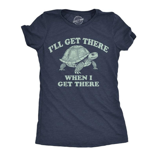 Womens Funny T Shirts Ill Get There When I Get There Sarcastic Turtle Graphic Tee For Ladies Funny Womens T Shirts Cute...