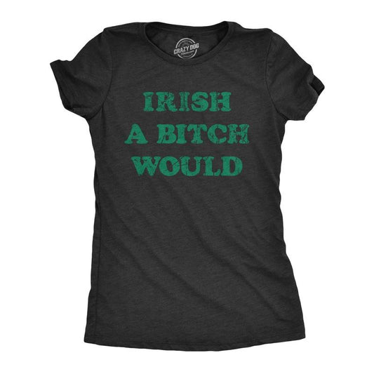 Womens Funny T Shirts Irish A Bitch Would St Patricks Day Novelty Tee Funny Womens T Shirts Cute Slimming Top Comfortable...