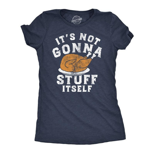 Womens Funny T Shirts Its Not Gonna Stuff Itself Sarcastic Thanksgiving Turkey Dinner Tee for Ladies Funny Womens T...