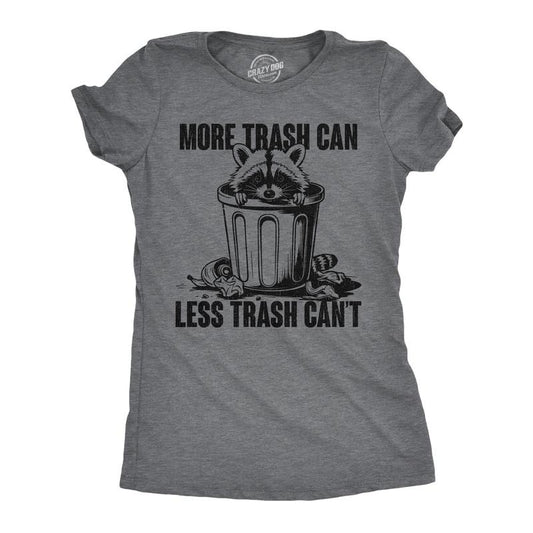 Womens Funny T Shirts More Trash Can Less Trash Cant Sarcastic Graphic Novelty Tee For Ladies Funny Womens T Shirts Cute...