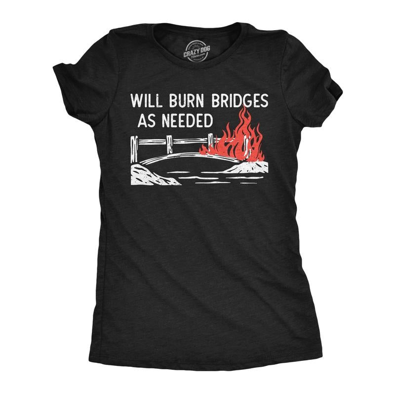 Womens Funny T Shirts Will Burn Bridges As Needed Sarcastic Graphic Novelty Tee For Ladies Funny Womens T Shirts Cute...