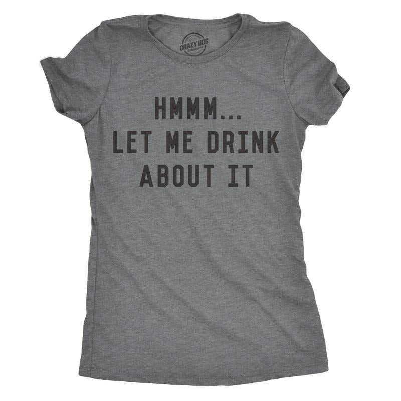 Womens Hmm Let Me Drink About It T Shirt Funny Sarcastic Mardi Gras Tee For Ladies Funny Womens T Shirts Cute Slimming...