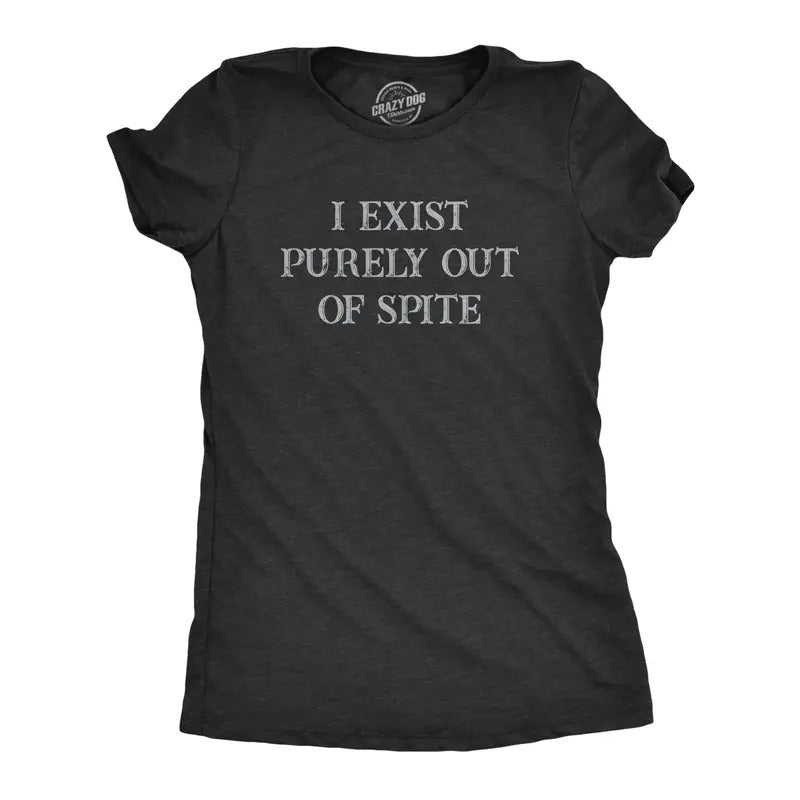 Womens I Exist Purely Out Of Spite T Shirt Funny Sarcastic Text Graphic Tee For Ladies Funny Womens T Shirts Cute...