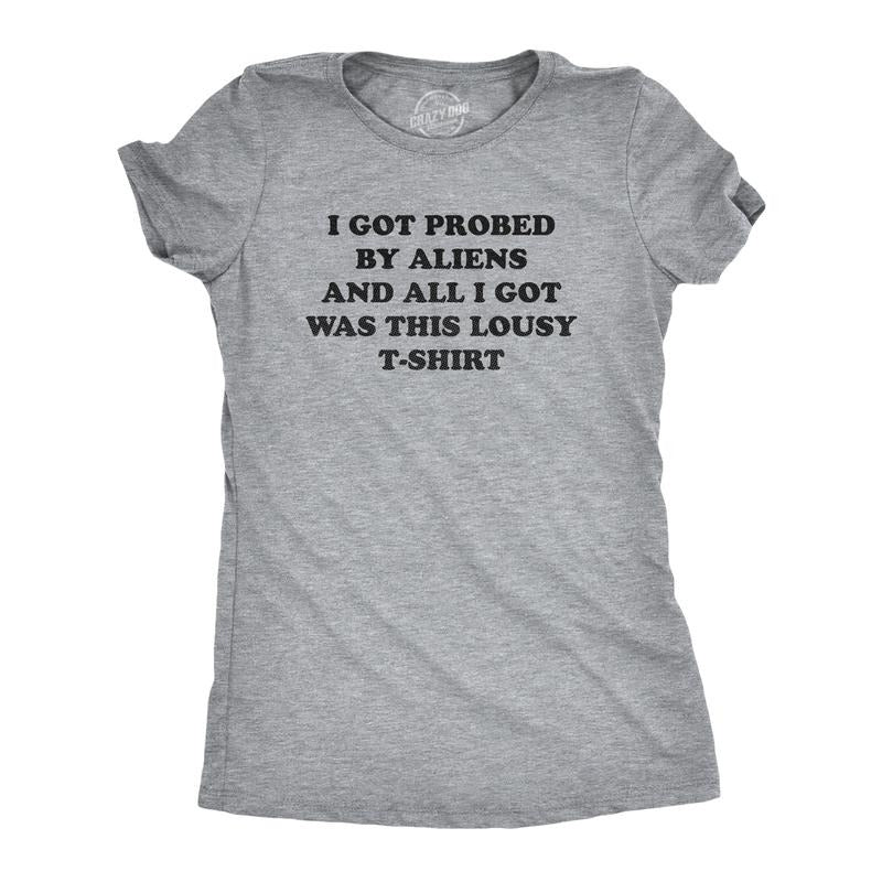 Womens I Got Probed By Aliens And All I Got Was This Lousy T Shirt Funny Extraterrestrial Abduction Joke Tee For Ladies...