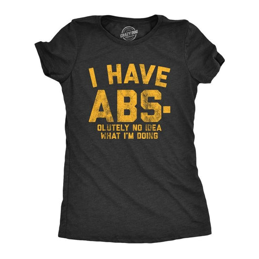 Womens I Have Abs-olutely No Idea What I'm Doing T Shirt Funny Workout Fitness Graphic Tee Funny Womens T Shirts Cute...