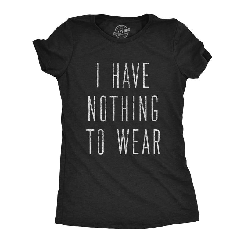 Womens I Have Nothing to Wear T Shirt Funny Sarcastic Novelty Graphic Tee Funny Womens T Shirts Cute Slimming Top...