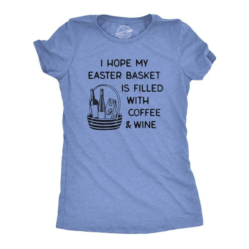 Womens I Hope My Easter Basket Is Filled With Coffee And Wine T Shirt Funny Easter Sunday Tee For Ladies Funny Womens T...