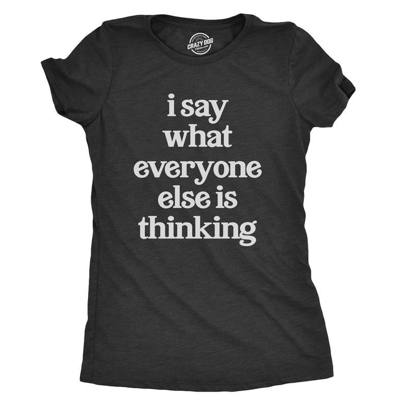 Womens I Say What Everyone Else Is Thinking T shirt Funny Sarcastic Tee Ladies Funny Womens T Shirts Cute Slimming Top...