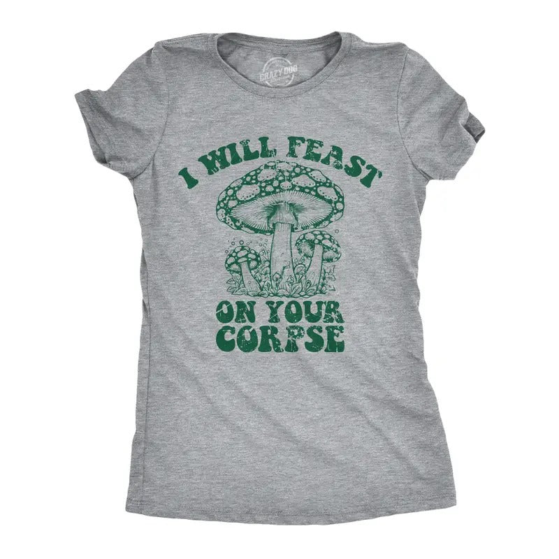 Womens I Will Feast On Your Corpse T Shirt Funny Mushroom Fungus Joke Tee For Ladies Funny Womens T Shirts Cute Slimming...