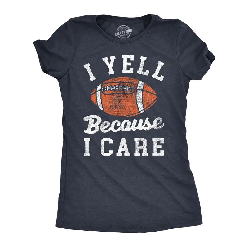 Womens I Yell Because I Care T Shirt Funny Passionate Football Fan Joke Tee For Ladies Funny Womens T Shirts Cute...