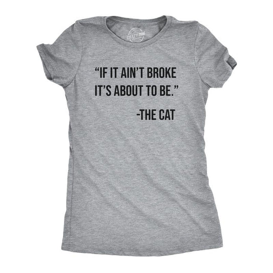 Womens If It Aint Broke Its About To Be T Shirt Funny Bad Kitten Quote Joke Tee For Ladies Funny Womens T Shirts Cute...