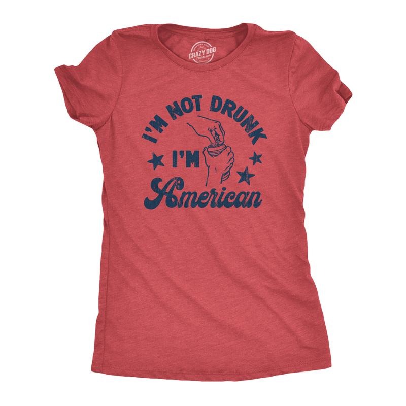 Womens Im Not Drunk Im American T Shirt Funny Sarcastic Fourth Of July Party Drinking Tee For Ladies Funny Womens T...