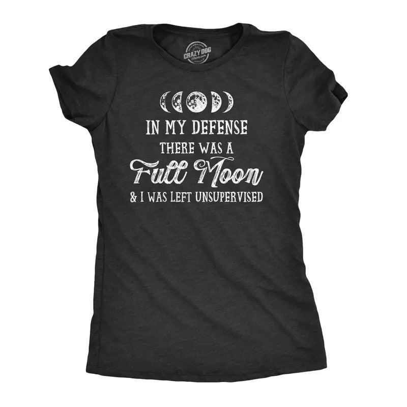 Womens In My Defense There Was A Full Moon And I Was Left Unsupervised T Shirt Funny Womens T Shirts Cute Slimming Top...